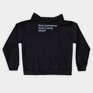 Sick Fadeaway Won't Sway, Okay? Kids Hoodie